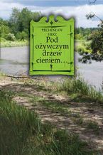 Okładka - Pod ożywczym drzew cieniem... Na podwarszawskim Mazowszu - Lechosław Herz