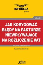 Okładka - Jak korygować błędy na fakturze niewpływające na rozliczenie VAT - Łukasz Matusiakiewicz