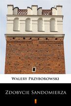 Okładka - Zdobycie Sandomierza - Walery Przyborowski