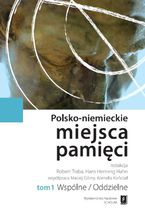 Okadka ksiki Polsko-niemieckie miejsca pamici Tom 1 t. 1: Wsplne / Oddzielne