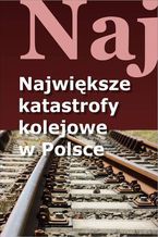 Najwiksze katastrofy kolejowe w Polsce