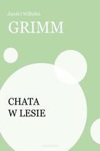 Okładka - Chata w lesie - Jacob i Wilhelm Grimm