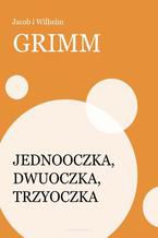 Okładka - Jednooczka, Dwuoczka, Trzyoczka - Jacob i Wilhelm Grimm