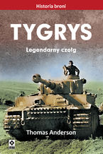 Okładka - Tygrys. Legendarny czołg - Thomas Anderson