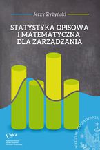 Okładka - Statystyka opisowa i matematyczna dla zarządzania - Jerzy Żyżyński
