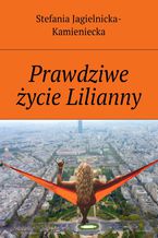 Okładka - Prawdziwe życie Lilianny - Stefania Jagielnicka-Kamieniecka