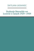 Dyskusje literackie we Lwowie wlatach 1929--1939
