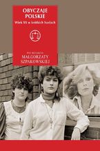 Okładka - Obyczaje polskie Wiek XX w krótkich hasłach - Małgorzata Szpakowska