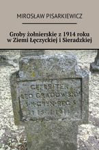 Groby onierskie z1914roku wZiemi czyckiej iSieradzkiej