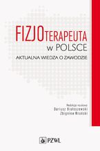 Okładka - Fizjoterapeuta w Polsce. Aktualna wiedza o zawodzie - Dariusz Białoszewski, Zbigniew Wroński