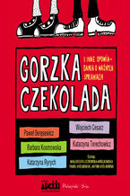 Okładka - Gorzka czekolada i inne opowiadania o ważnych sprawach - Katarzyna Ryrych, Barbara Kosmowska, Katarzyna Terechowicz, Wojciech Cesarz, Paweł Beręsewicz