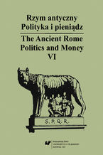 Rzym antyczny. Polityka i pienidz / The Ancient Rome. Politics and Money. T. 6