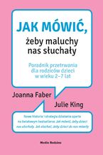 Okładka - Jak mówić, żeby maluchy nas słuchały - Joanna Faber, Julie King