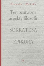 Okładka - Terapeutyczne aspekty filozofii Sokratesa i Epikura - Urszula Wolska