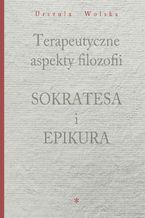 Okadka ksiki Terapeutyczne aspekty filozofii Sokratesa i Epikura