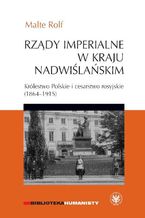 Okładka - Rządy imperialne w Kraju Nadwiślańskim - Malte Rolf