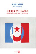 Terror we Francji. Geneza francuskiego dżihadu