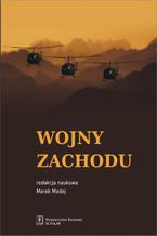 Okładka - Wojny Zachodu. Interwencje zbrojne państw zachodnich po zimnej wojnie - Roman Kuźniar, Agnieszka Bieńczyk-Missala, Bolesław Balcerowicz, Marek Madej, Robert Kupiecki, Patrycja Grzebyk, Anna Wojciuk, Kamila Pronińska