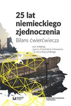 Okładka - 25 lat niemieckiego zjednoczenia. Bilans ćwierćwiecza - Joanna Ciesielska-Klikowska, Ernest Kuczyński