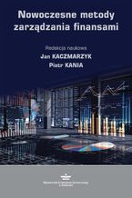 Okładka - Nowoczesne metody zarządzania finansami - Jan Kaczmarzyk, Piotr Kania
