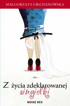 Okładka - Z życia zdeklarowanej singielki - Małgorzata Ciechanowska