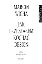 Okładka - Jak przestałem kochać design - Marcin Wicha