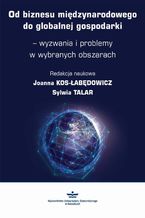 Okładka - Od biznesu międzynarodowego do globalnej gospodarki  wyzwania i problemy w wybranych obszarach - Sylwia Talar, Joanna Kos-Łabędowicz