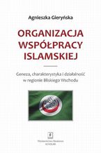 Organizacja Współpracy Islamskiej. Geneza, charakterystyka i działalność w regionie Bliskiego Wschodu