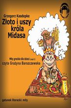 Okładka - Złoto i uszy Króla Midasa. Mity greckie dla dzieci - część 2 - Grzegorz Kasdepke