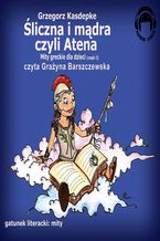 Okładka - Śliczna i mądra czyli Atena. Mity greckie dla dzieci - część 3 - Grzegorz Kasdepke