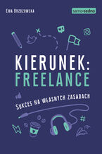 Okładka - Samo Sedno - Kierunek: freelance. Sukces na własnych zasadach - Ewa Brzozowska