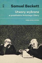 Okładka - Utwory wybrane w przekładzie Antoniego Libery. Eseje, proza, wiersze - Samuel Beckett