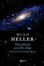 Okładka - Wszechświat jest tylko drogą. Kosmiczne rekolekcje (wydanie II) - Michał Heller