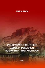 Polityczne i religijne aspekty percepcji buddyzmu tybetaskiego, tom I. Przegld perspektyw i interpretacji. Perspektywa protestancka
