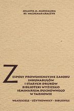 Zespoły proweniencyjne zasobu inkunabułów i starych druków biblioteki WSD w Tarnowie. Właściciele - użytkownicy - bibliofile