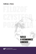 Okładka - Filozof czystego poznania. Rzecz o Hermannie Cohenie - Andrzej J. Noras