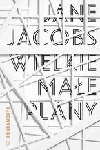 Okładka - Wielkie małe plany. Zbiór krótkich tekstów - Jane Jacobs