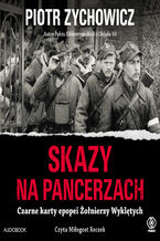 Skazy na pancerzach. Czarne karty epopei Żołnierzy Wyklętych