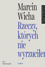 Okładka - Rzeczy, których nie wyrzuciłem - Marcin Wicha