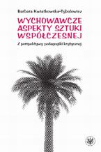 Okładka - Wychowawcze aspekty sztuki współczesnej - Barbara Kwiatkowska-Tybulewicz