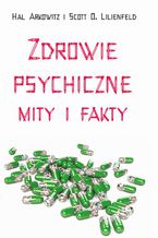 Okładka - Zdrowie psychiczne Mity i fakty - Scott O. Lilienfeld, Hal Arkowitz