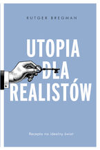 Okładka - Utopia dla realistów. Jak zbudować idealny świat - Rutger Bregman