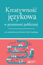 Okładka - Kreatywność językowa w przestrzeni publicznej - Katarzyna Burska, Rafał Zarębski