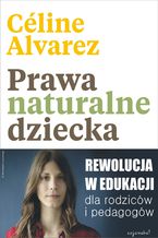 Prawa naturalne dziecka. Rewolucja w edukacji dla rodziców i pedagogów