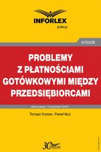 Okładka - Problemy z płatnościami gotówkowymi między przedsiębiorcami - Tomasz Krywan, Paweł Muż