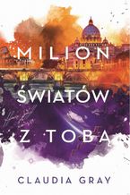 Okładka - Milion światów z tobą - Claudia Gray