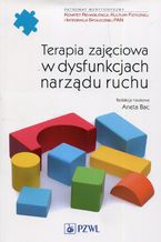 Okładka - Terapia zajęciowa w dysfunkcjach narządu ruchu - Aneta Bac