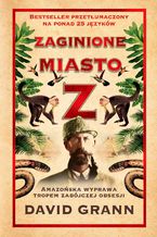 Okładka - Zaginione miasto Z - David Grann