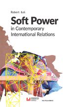 Okładka - Soft Power in Contemporary International Relations - Robert Łoś