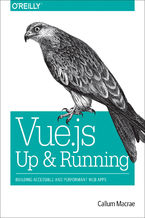 Vue.js: Up and Running. Building Accessible and Performant Web Apps